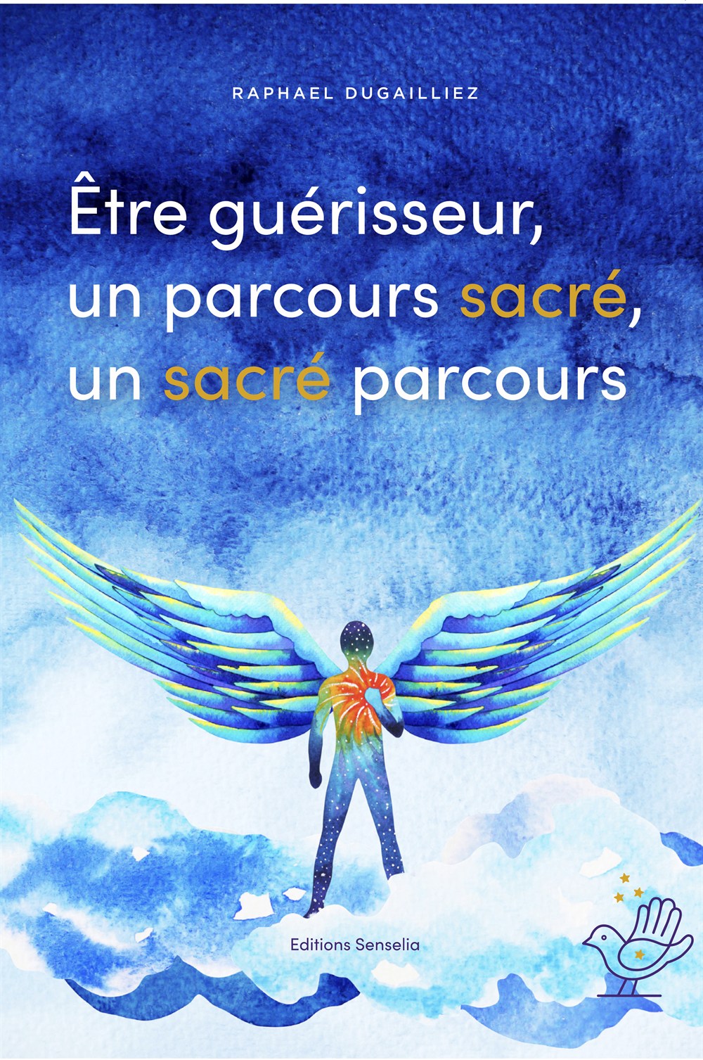 Couverture du livre « Être guérisseur, un parcours sacré, un sacré parcours » de Raphaël Dugailliez